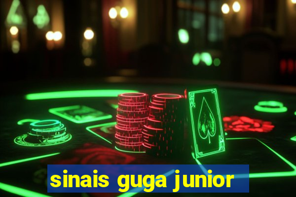 sinais guga junior